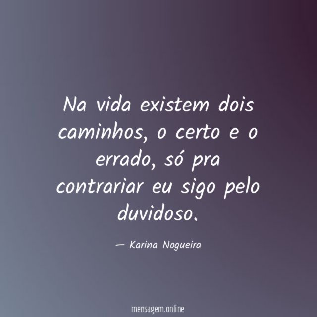 Na vida existem dois caminhos