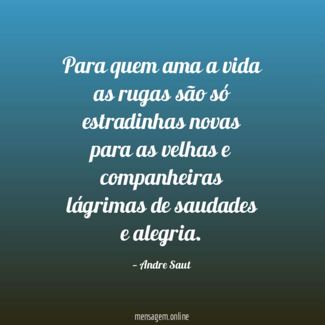 Para quem ama a vida as rugas são