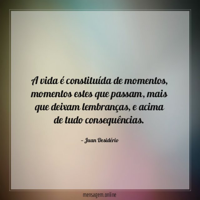 A vida é constituída de momentos