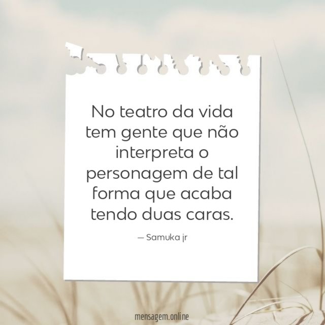 No teatro da vida tem gente que não