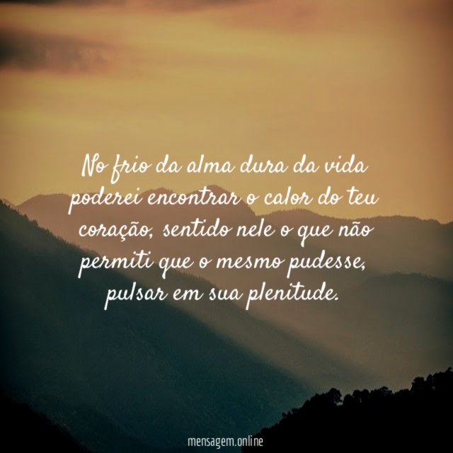 No frio da alma dura da vida poderei