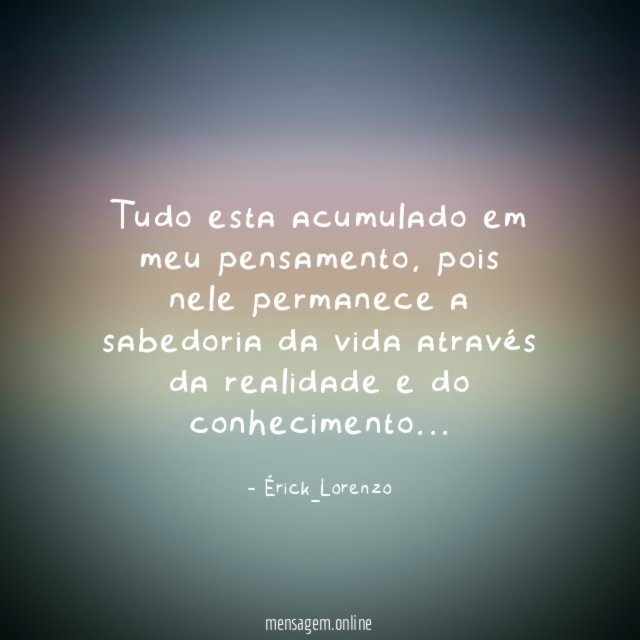 Tudo esta acumulado em meu pensamento