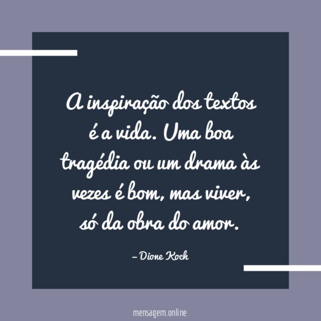 A inspiração dos textos é a vida