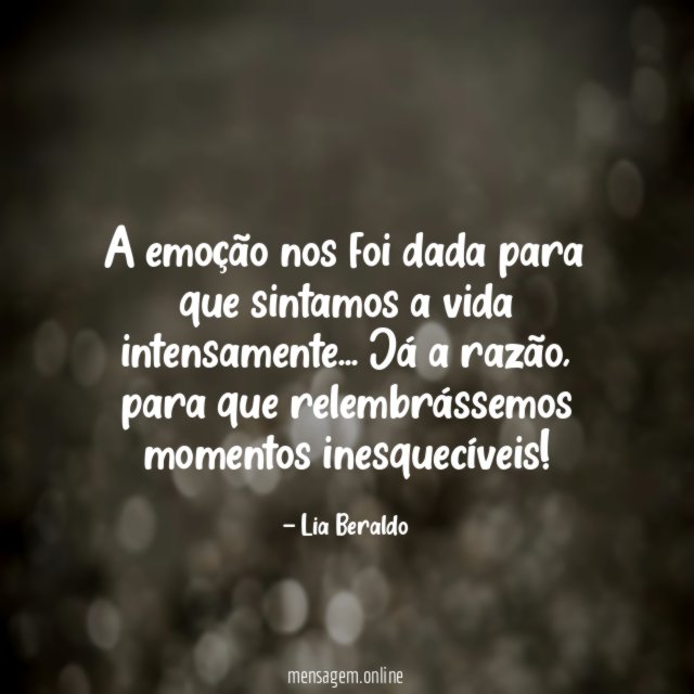 A emoção nos foi dada para que sintamos a vida intensamente