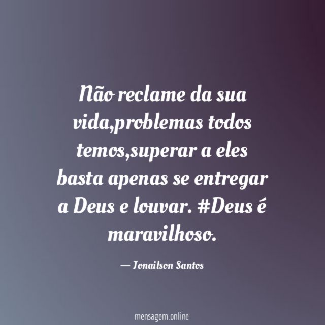Não reclame da sua vida