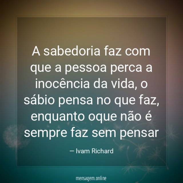 A sabedoria faz com que a pessoa perca