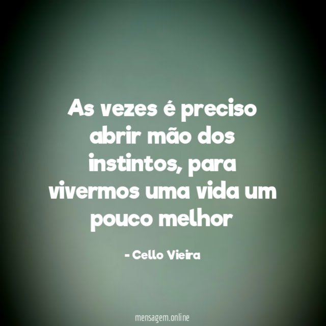 As vezes é preciso abrir mão dos instintos
