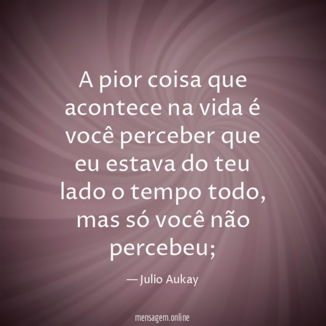 A pior coisa que acontece na vida é