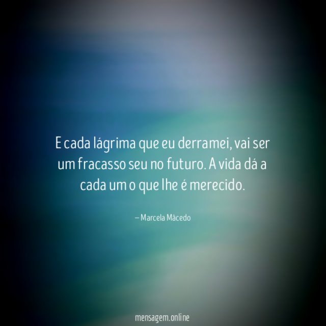 E cada lágrima que eu derramei