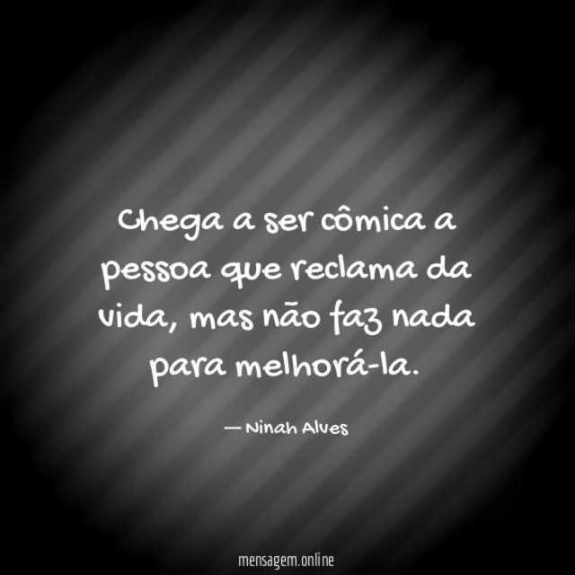 Chega a ser cômica a pessoa que reclama da vida