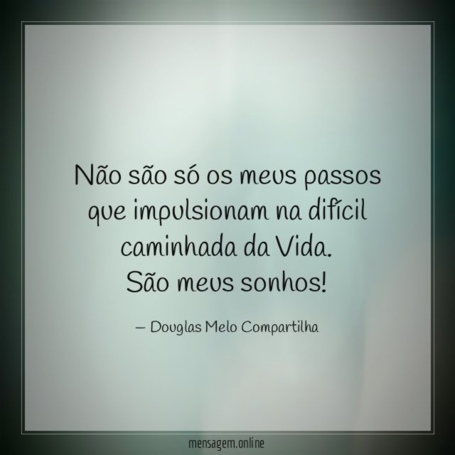 Não são só os meus passos que impulsionam