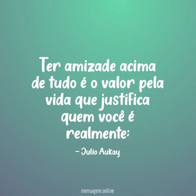 Ter amizade acima de tudo é o valor