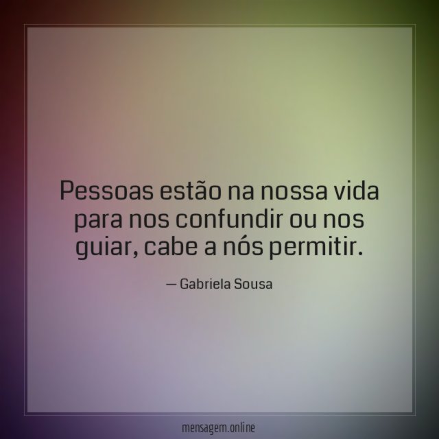 Pessoas estão na nossa vida para nos confundir ou nos guiar