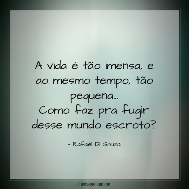 A vida é tão imensa