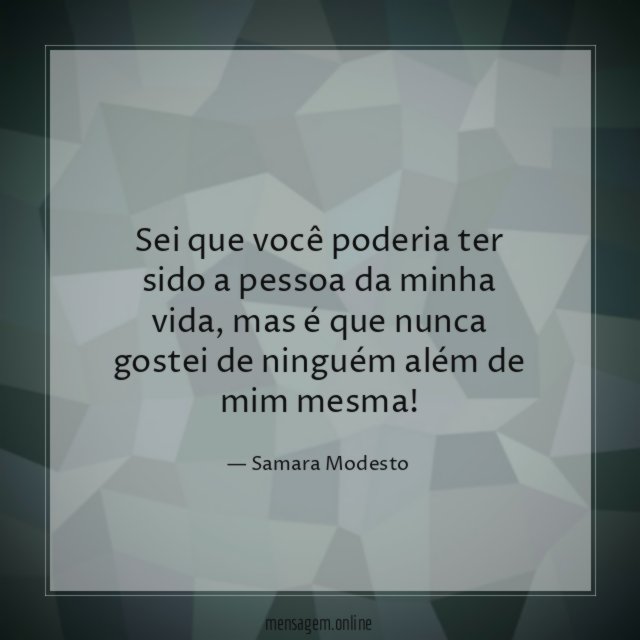 Sei que você poderia ter sido a pessoa da minha vida
