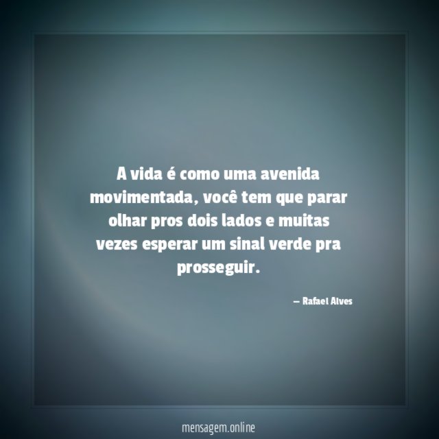 A vida é como uma avenida movimentada