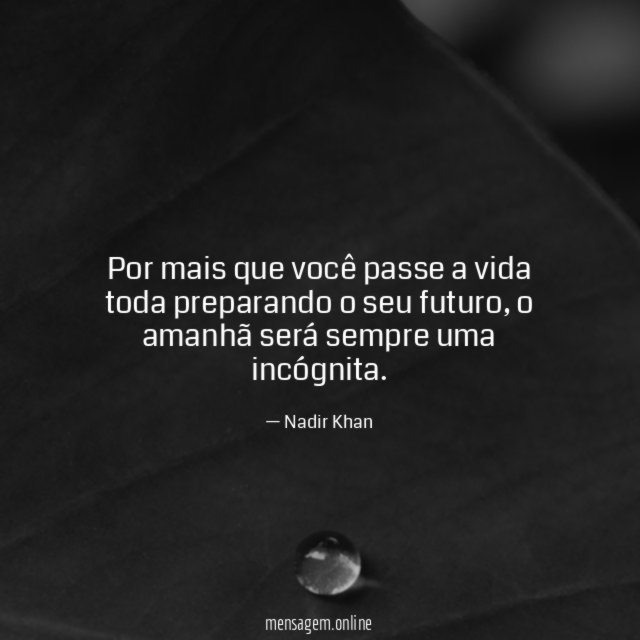 Por mais que você passe a vida toda preparando o seu futuro