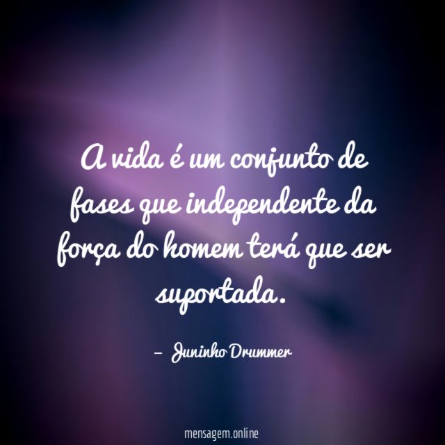 A vida é um conjunto de fases que