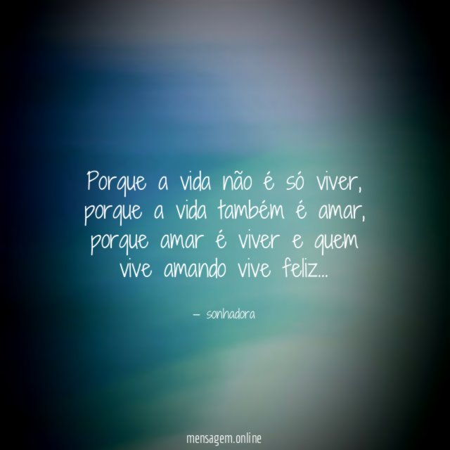 porque a vida não é só viver