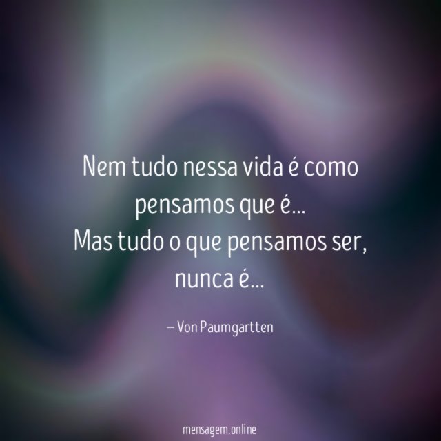 Nem tudo nessa vida é como pensamos que é