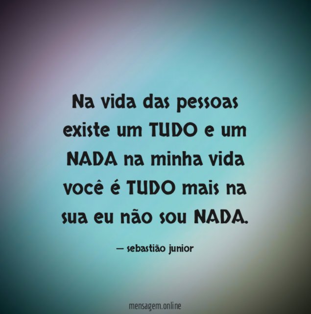 Na vida das pessoas existe um TUDO