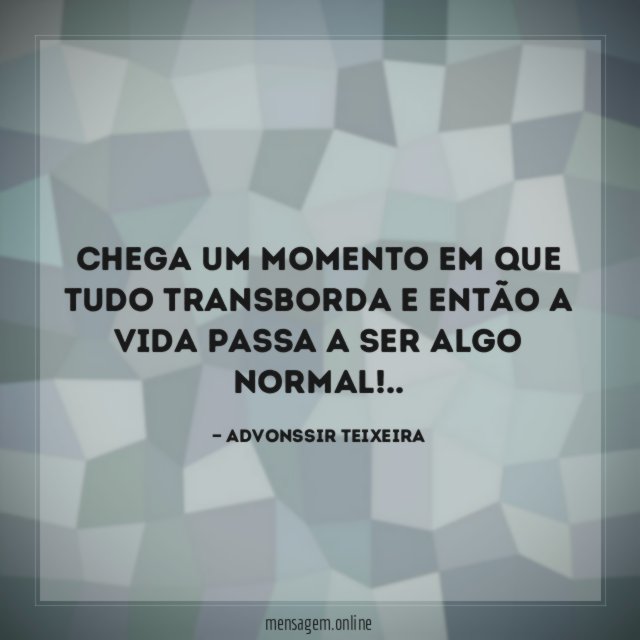 Chega um momento em que tudo transborda