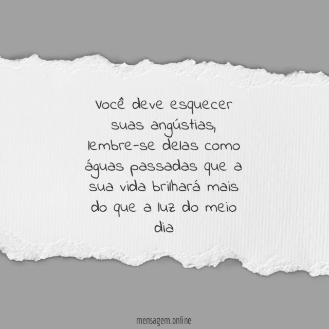 Você deve esquecer suas angústias