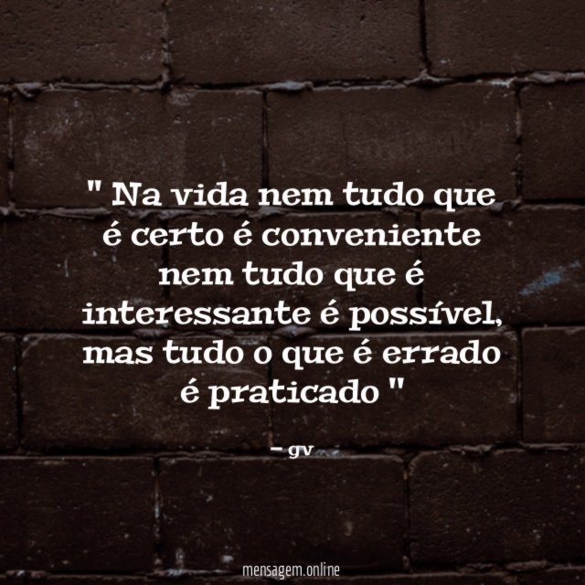 ' Na vida nem tudo que é certo