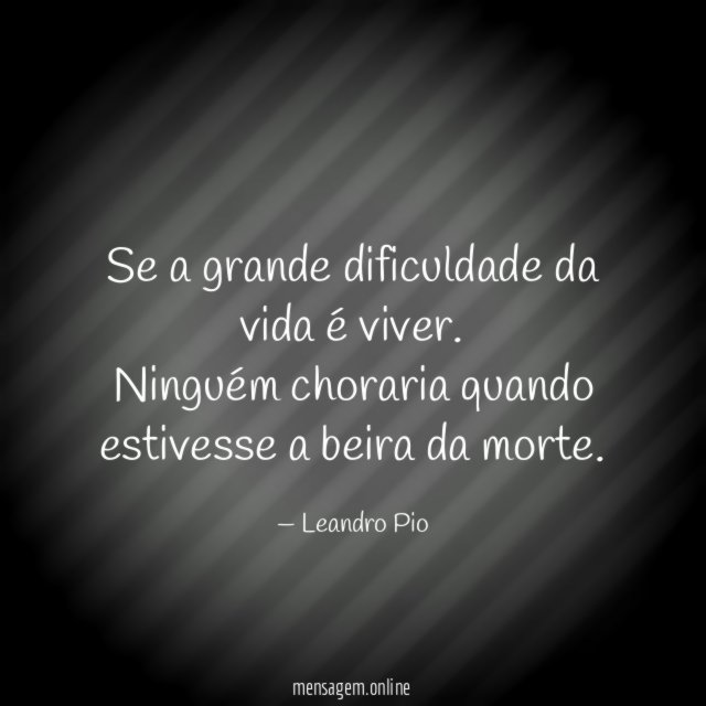 Se a grande dificuldade da vida é viver