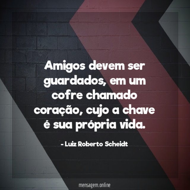 Amigos devem ser guardados