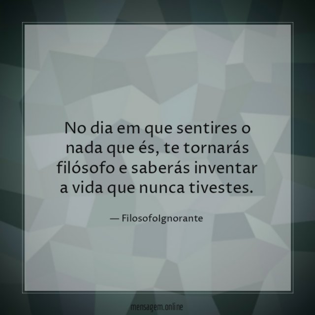 No dia em que sentires o nada que és