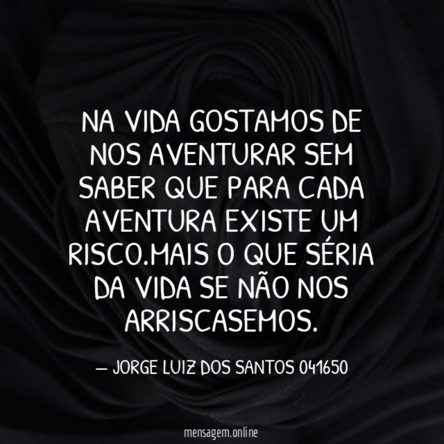NA VIDA GOSTAMOS DE NOS AVENTURAR SEM SABER