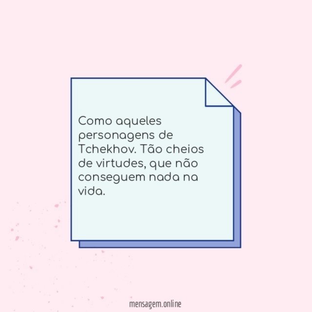 Como aqueles personagens de Tchekhov