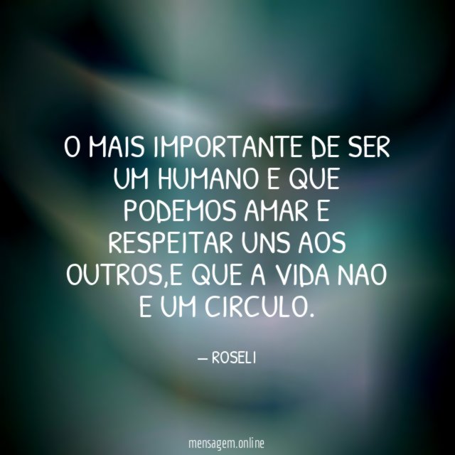 O MAIS IMPORTANTE DE SER UM HUMANO E