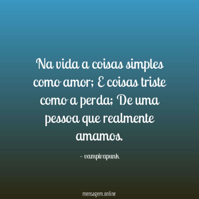 Na vida a coisas simples como amor