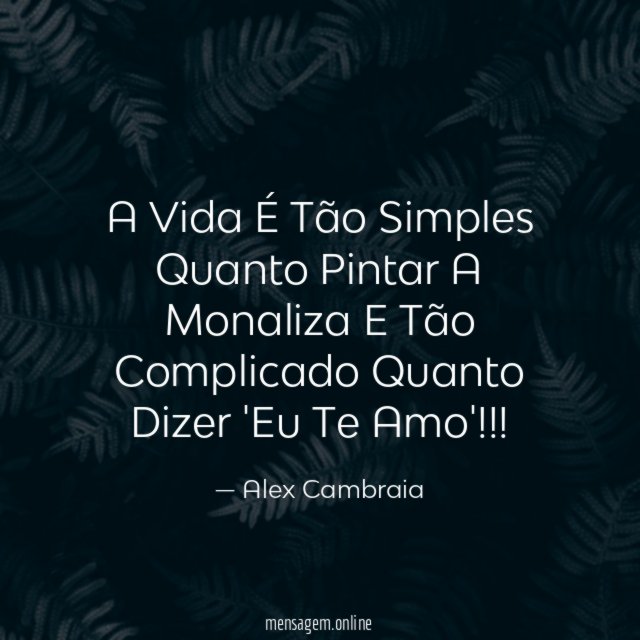 A Vida É Tão Simples Quanto Pintar A