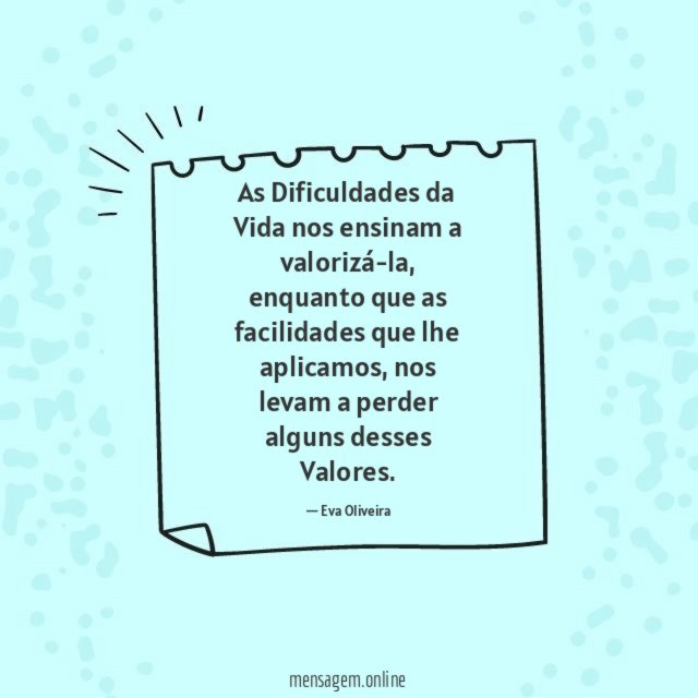As Dificuldades da Vida nos ensinam a valorizá-la