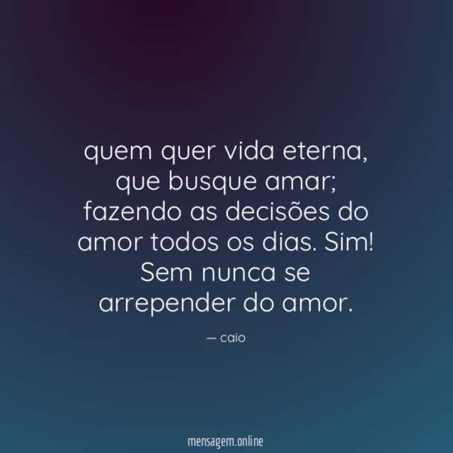 quem quer vida eterna