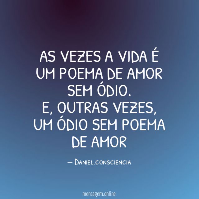 As vezes a vida é um poema de amor sem ódio
