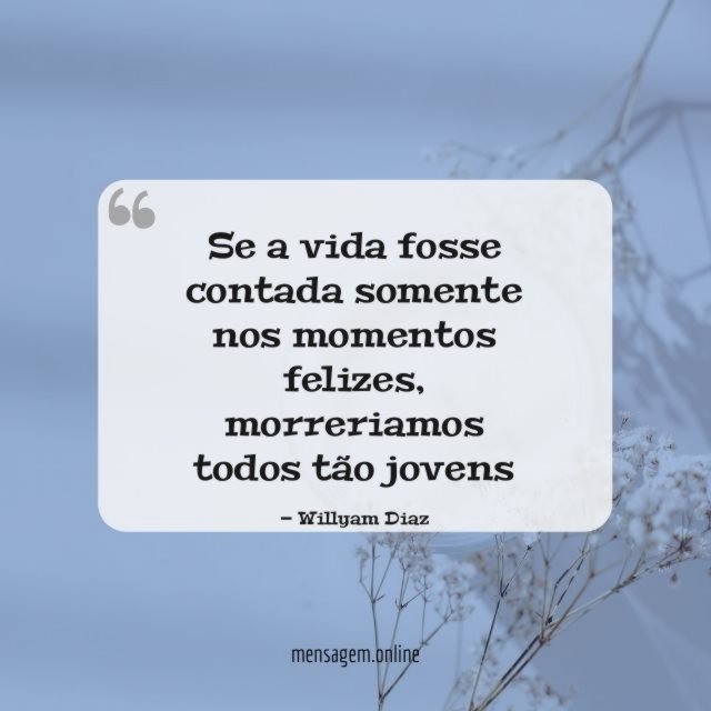 Se a vida fosse contada somente nos momentos felizes