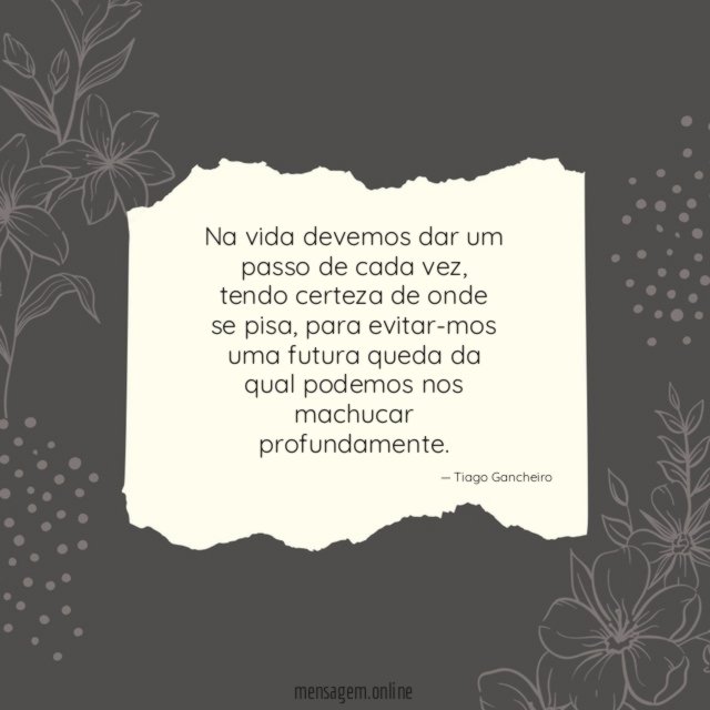 Na vida devemos dar um passo de cada vez