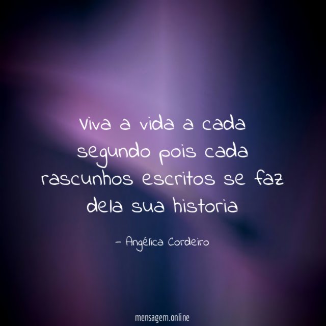 viva a vida a cada segundo pois cada