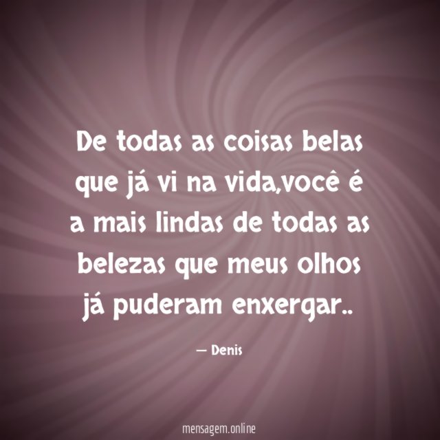 De todas as coisas belas que já vi na vida