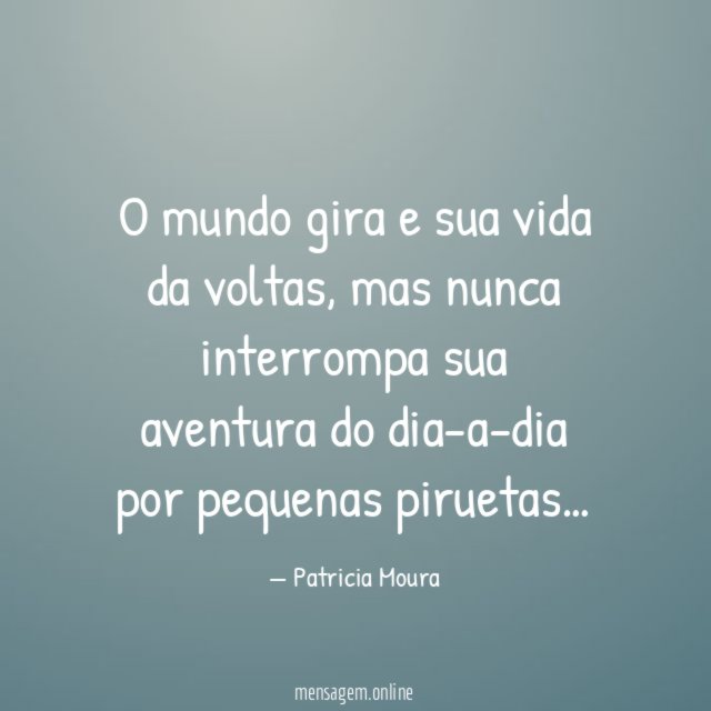 O mundo gira e sua vida da voltas