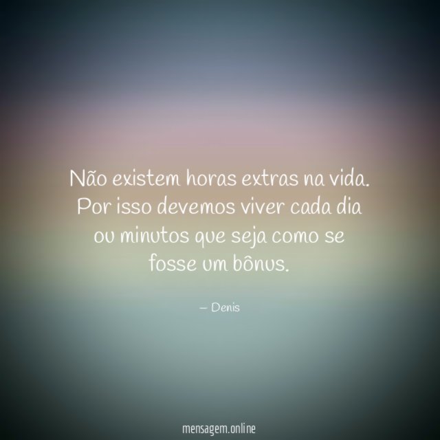 Não existem horas extras na vida