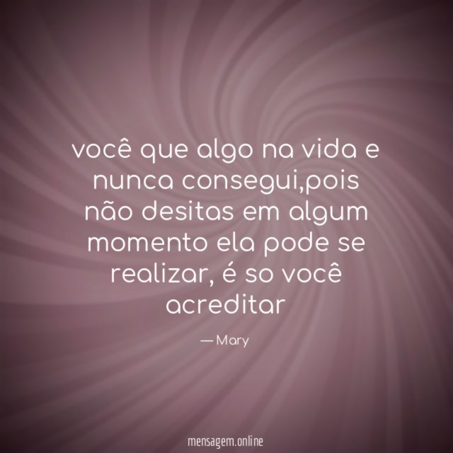 você que algo na vida e nunca consegui