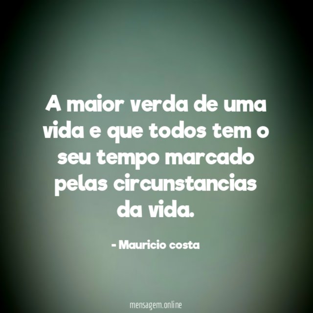 A maior verda de uma vida e que