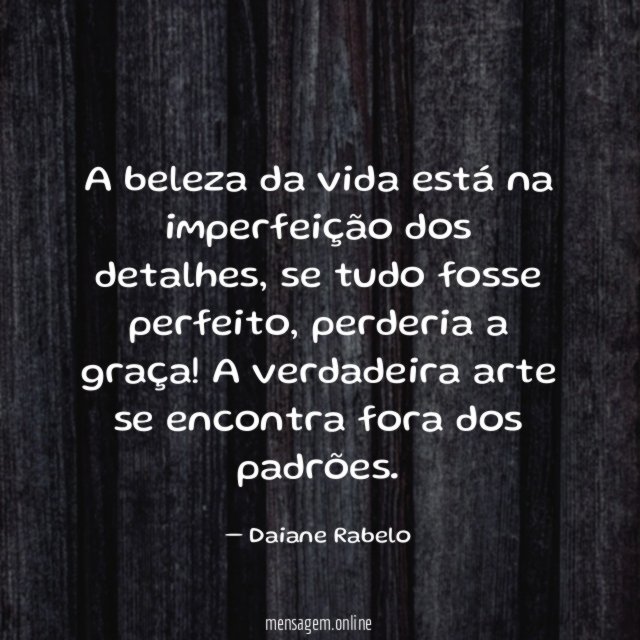 A beleza da vida está na imperfeição dos detalhes