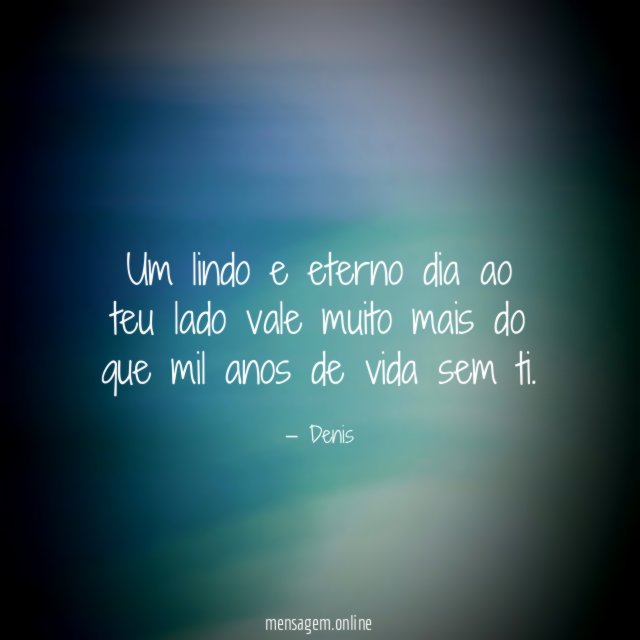 Um lindo e eterno dia ao teu lado
