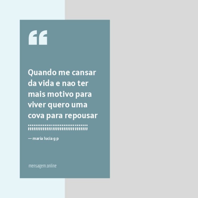 Quando me cansar da vida e nao ter